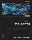 Learn T-SQL Querying - Second Edition: A guide to developing efficient and elegant T-SQL code Cover Image