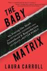 The Baby Matrix: Why Freeing Our Minds From Outmoded Thinking About Parenthood & Reproduction Will Create a Better World By Laura Carroll Cover Image