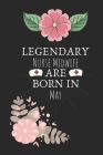 Legendary Nurse Midwife are Born in May: Nurse Midwife Birthday Gifts, Notebook for Nurse, Nurse Appreciation Gifts, Gifts for Nurses By Eamin Creative Publishing Cover Image