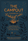 The Campout Cookbook: Inspired Recipes for Cooking Around the Fire and Under the Stars By Marnie Hanel, Jen Stevenson Cover Image
