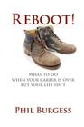 Reboot!: What to do when your career is over but your life isn't Cover Image