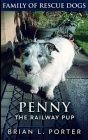 Penny The Railway Pup (Family of Rescue Dogs Book 4) By Brian L. Porter Cover Image