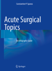 Acute Surgical Topics: An Infographic Guide By Constantine P. Spanos Cover Image