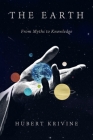 The Earth: From Myths to Knowledge By Hubert Krivine Cover Image