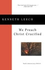 We Preach Christ Crucified By Kenneth Leech Cover Image
