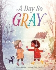 A Day So Gray By Marie Lamba, Alea Marley (Illustrator) Cover Image