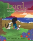 Lord, Where Are They Now? By Danielle Harris Cover Image