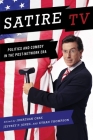 Satire TV: Politics and Comedy in the Post-Network Era By Jonathan Gray (Editor), Jeffrey P. Jones (Editor), Ethan Thompson (Editor) Cover Image