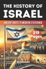 The History of Israel Book: Ancient Roots to Modern Statehood By Skriuwer Com Cover Image