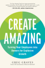 Create Amazing: Turning Your Employees into Owners for Explosive Growth By Greg Graves Cover Image