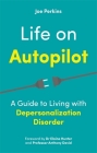 Life on Autopilot: A Guide to Living with Depersonalization Disorder By Joe Perkins Cover Image