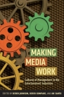 Making Media Work: Cultures of Management in the Entertainment Industries (Critical Cultural Communication #17) Cover Image