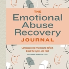 The Emotional Abuse Recovery Journal: Compassionate Practices to Reflect, Break the Cycle, and Heal By Stephanie Sandoval Cover Image