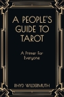A People's Guide to Tarot: A Primer For Everyone By Rhyd Wildermuth Cover Image