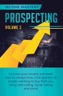 Prospecting: Increase Your Income and Learn How to Always Have a Full Pipeline of People Wanting to Buy from You Using Cold Calling By Phil Wall Cover Image