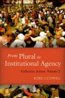 From Plural to Institutional Agency: Collective Action II By Kirk Ludwig Cover Image