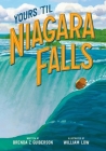 Yours 'Til Niagara Falls By Brenda Z. Guiberson, William Low (Illustrator) Cover Image