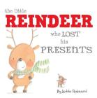 The Little Reindeer Who Lost His Presents By Jedda Robaard Cover Image