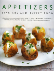 Appetizers, Starters and Buffet Food: Fabulous First Courses, Dips, Snacks, Quick Bites and Light Meals: 150 Delicious Recipes Shown in 250 Stunning P By Christine Ingram Cover Image