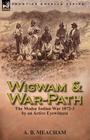 Wigwam and War-Path: The Modoc Indian War 1872-3, by an Active Eyewitness By A. B. Meacham Cover Image
