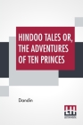 Hindoo Tales Or, The Adventures Of Ten Princes: Freely Translated From The Sanscrit Of The Dasakumaracharitam By Dandin P. W. Jacob By Dandin Cover Image