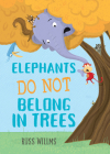 Elephants Do Not Belong in Trees By Russ Willms Cover Image
