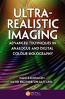 Ultra-Realistic Imaging: Advanced Techniques in Analogue and Digital Colour Holography By Hans Bjelkhagen, David Brotherton-Ratcliffe Cover Image