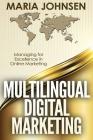 Multilingual Digital Marketing: Managing for Excellence in Online Marketing By Maria Johnsen Cover Image