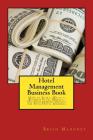 Hotel Management Business Book: How to Start, Write a Business Plan, Market, Get Government Grants for Your Hotel Business By Hotel Management, Brian Mahoney Cover Image