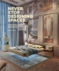 Never Stop Designing Spaces: An Emotional Journey Through Ten Places of Italian Life By Daniele Lago Cover Image