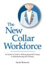 The New Collar Workforce: An Insider's Guide to Making Impactful Changes to Manufacturing and Training Cover Image