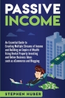 Passive Income: An Essential Guide to Creating Multiple Streams of Income and Building an Empire of Wealth Using Rental Property Inves By Stephen Huber Cover Image