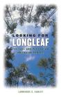 Looking for Longleaf: The Fall and Rise of an American Forest By Lawrence S. Earley Cover Image