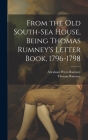 From the old South-Sea House, Being Thomas Rumney's Letter Book, 1796-1798 By Abraham Wren Rumney, Thomas Rumney Cover Image
