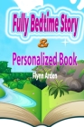 Fully Bedtime Story & Personalized Book: Sleepytime Tales: Personalized Bedtime Stories Tailored for Sweet Sleep. By Flynn Arden Cover Image