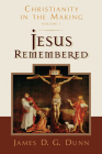 Jesus Remembered: Christianity in the Making, Volume 1 By James D. G. Dunn Cover Image