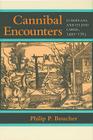Cannibal Encounters: Europeans and Island Caribs, 1492-1763 (Johns Hopkins Studies in Atlantic History & Culture) By Philip P. Boucher Cover Image