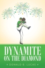 Dynamite on the Diamond By Donald B. Lucas Cover Image