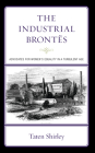 The Industrial Brontës: Advocates for Women's Equality in a Turbulent Age By Taten Shirley Cover Image