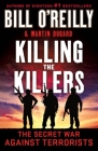 Killing the Killers: The Secret War Against Terrorists (Bill O'Reilly's Killing Series) By Bill O'Reilly, Martin Dugard Cover Image