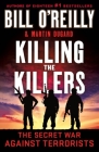 Killing the Killers: The Secret War Against Terrorists (Bill O'Reilly's Killing Series) Cover Image