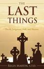 The Last Things: Death, Judgment, Hell, and Heaven By Regis Martin Cover Image