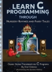 Learn C Programming through Nursery Rhymes and Fairy Tales: Classic Stories Translated into C Programs By Shari Eskenas, Ana Quintero Villafraz (Illustrator), Dan Tranh Art (Illustrator) Cover Image