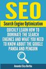 Seo: Search Engine Optimization - Quickly Learn How to Dominate the Search Engines and What You Need to Know About the Goog Cover Image