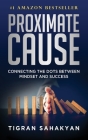 Proximate Cause: Connecting the Dots Between Mindset and Success By Tigran Sahakyan Cover Image