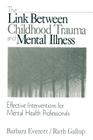 The Link Between Childhood Trauma and Mental Illness: Effective Interventions for Mental Health Professionals By Barbara Everett, Ruth Gallop Cover Image