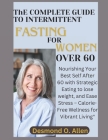 INTERMITTENT FASTING FOR WOMEN OVER 60 (Weight Loss): Nourishing Your Best Self After 60 with Strategic Eating to lose weight, and Ease Stress - Calor By Desmond O. Allen Cover Image