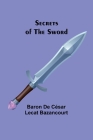 Secrets of the Sword By Baron De Bazancourt Cover Image
