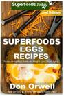 Superfoods Eggs Recipes: Over 45 Quick & Easy Gluten Free Low Cholesterol Whole Foods Recipes full of Antioxidants & Phytochemicals Cover Image