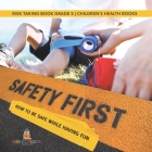 Safety First! How to Be Safe While Having Fun Risk Taking Book Grade 5 Children's Health Books By Baby Professor Cover Image